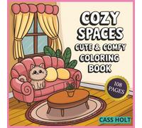 Cozy Spaces Cute & Comfy Coloring Book: Warm, Relaxing Scenes Designed for Peaceful Creative Time | Relaxing Interior Scenes Made for Stress Relief ... | Peaceful Home-Inspired Pages by Cass Holt