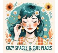 Cozy Spaces & Cute Places: A Homebody Coloring Book for Teens & Adults | Cozy Spaces Coloring, (Cozy Spaces Coloring)
