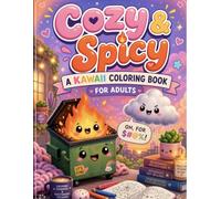 Cozy & Spicy: A Kawaii Coloring Book for Adults Featuring Cute, Cozy Characters, Sassy Sayings & Stress-Relieving Designs