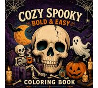 Cozy Spooky Bold & Easy Coloring Book: 50 Creepy Halloween Designs Featuring Skulls, Ghosts, Skeletons, and Other Scary Creatures for Adults