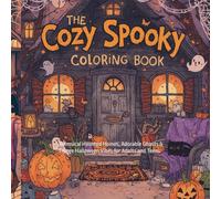 Cozy Spooky Coloring Book: Cute & Creepy Comforts for Relaxing Fun: Whimsical Haunted Homes, Adorable Ghosts & Hygge Halloween Vibes for Adults and Teens