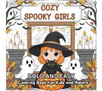 Cozy Spooky Girls: Cute and Easy Halloween Coloring Book for Kids and Adults: 40 Adorable Bold and Easy Coloring Pages with Cute Witches, Ghosts, Pumpkins, and Cozy Autumn Vibes