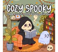 Cozy Spooky, Simple & Easy Coloring Book For Everyone: Adorable Creepy Characters With Chill Vibes, Easy Illustrations for Anxiety & Stress Relief