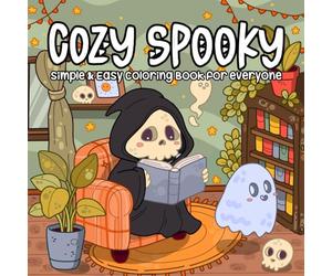 Cozy Spooky, Simple & Easy Coloring Book For Everyone: Adorable Creepy Characters With Chill Vibes, Easy Illustrations for Anxiety & Stress Relief
