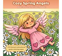 Cozy Spring Angels: Relaxing Coloring Book with 50 Cute Angel Illustrations for Stress Relief, Mindfulness and Creativity + 10 Bonus Quote Pages (Cozy Angels Coloring Book Series)