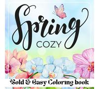 Cozy Spring Bold and Easy Coloring Book: Simple and Cute Designs for Relaxation And Stress Relief Featuring Nature-Themed, Perfect For Adults, Teens and Kids.