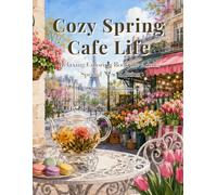 Cozy Spring Cafe Life: Relaxing Coloring Book for Women and Adults (Cozy Cafe Coloring Book Series)