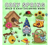 Cozy Spring: Coloring Book for Adults and Kids, Bold and Easy, Simple and Big Designs for Relaxation Featuring Flowers, Easter, Nature Scenes and Many More