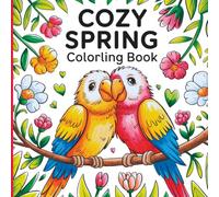 Cozy Spring Coloring Book: Relaxing Nature Scenes, Flowers, Gardens & Peaceful Moments for Stress Relief and Creativity