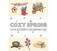 Cozy Spring: Cute and Comfy Coloring Fun for Teens and Adults Featuring 50 Adorable Spring Scenes With Bold Lines and Simple Shapes