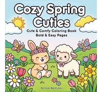 Cozy Spring Cuties: A Cute and Comfy Coloring Book with Bold and Easy Pages, Baby Animals, Flowers, and Butterflies