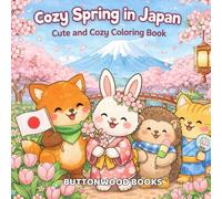 Cozy Spring in Japan: Cute and Cozy Coloring Book for Adults and Teens Featuring Cute Animals, Cute Designs for Relaxation, Easy Coloring (Traveling Furry Buddies)