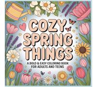 Cozy Spring Things: A Bold & Easy Coloring Book for Adults and Teens: Simple and Cheerful Spring-Themed Objects to Color | Relaxing Hygge-Inspired ... Things: A Bold & Easy Coloring Collection)