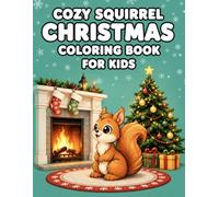 Cozy Squirrel Christmas Coloring Book for Kids: Cute Holiday Coloring Pages Featuring Adorable Squirrels, Santa, and Festive Scenes for Creative Fun and Relaxation (Cozy Coloring Books for Kids)