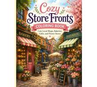 Cozy Store Fronts Coloring Book: Relax and Color Charming Local Shops, Bakeries, Cafés, Bookstores, Flower Shops, and Cozy Main Street Scenes