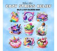 Cozy Stress Relief: Bold and Easy Coloring Book Featuring Kawaii, Cozy, and Adorable Designs with Animals, Flowers, Landscapes, Patterns, and Cute ... and Stress Relief for Adults and Kids