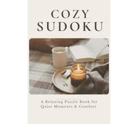 Cozy Sudoku: A Relaxing Puzzle Book for Quiet Moments & Comfort (The Cozy Puzzle Collection)