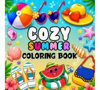 Cozy Summer Coloring Book: Relaxing Beach Days,Summer Fruits,Flowers,Campfires,Beaches and Peaceful Seasonal Scenes