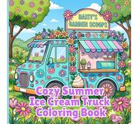 Cozy Summer Ice Cream Truck: Coloring Book for All Ages, Featuring Fun Ice Cream Trucks, Flowers, Bold and Easy Designs