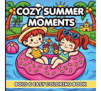 Cozy Summer Moments Coloring Book: 40 Bold & Easy Cute Coloring Pages / Relaxing Summer Activities, Beach Days, Picnics, Pool Fun & Outdoor Adventures for Kids Ages 4-8.
