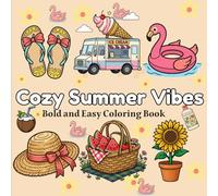 Cozy Summer Vibes: Bold & Easy Coloring Book for Adults Featuring Simple and Fun Summer Designs for Stress Relief and Relaxation in a Large 8.5 x 8.5 Inch Format with 106 Pages