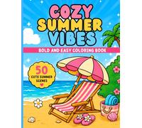 Cozy Summer Vibes Coloring Book: Bold and Easy Summer Designs for Adults and Teens. Cute Beach Days, Tropical Flowers, Sweet Treats, and Relaxing Vacation Scenes for Stress Relief and Relaxation