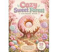 Cozy Sweet Forest Coloring Book: Cute and Relaxing Dessert Fantasy Coloring Pages with Donut Trees, Cupcake Hills, Candy Forests, and Sweet Treats