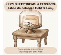 Cozy Sweet Treats & Desserts: Libro da colorare Bold & Easy: Torte, gelati e dolcetti golosi in primo piano per il relax (Cozy Bakery & Sweets)