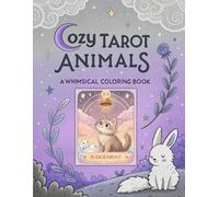 Cozy Tarot Animals A Whimsical Coloring Book: Adorable Creatures in Mystical Tarot Inspired Designs Cute Animal Artwork Relaxation Activity Book for Teens and Adults