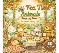 Cozy Tea Time Animals Coloring Book: A Stress-Relief Coloring Book with Beautiful Coloring Pages & Calming Quotes That Help You Slow Down and Recharge ... Special Series for Moms and Young Adults)
