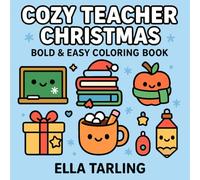 Cozy Teacher Christmas - Bold & Easy Coloring Book for Kids & Adults: Cute Holiday Classroom Coloring Pages with Cozy School Supplies, Hot Cocoa Mugs, ... Designs (Cozy Christmas Cuties Collection)