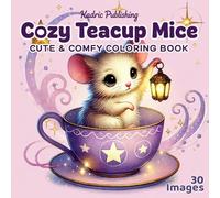Cozy Teacup Mice : Coloring Book for Adults and Teens: Featuring Super Cute Animal Characters with Easy and Simple Designs for Relaxation