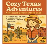 Cozy Texas Adventures a Cute Coloring Book for Adults and Kids: 50 Charming Bold Line scenes of Lone Star State Life- Easy to Color and Discover Texas ... 50 States-Cozy Coloring Adventures Series)