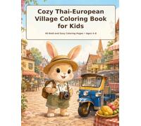 Cozy Thai-European Village Coloring Book for Kids: Cute Rabbit Adventures with Wooden Homes, Cafés, Flower Markets, Tuk-Tuks and Food