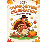 COZY THANKSGIVING CELEBRATION COLORING BOOK: 50+ Bold and Simple Designs Featuring Turkeys, Pumpkins, Fall Leaves, and Cozy Harvest Scenes for Adults and Kids to Color and Relax