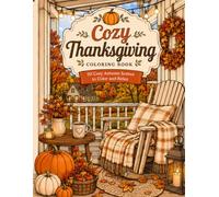Cozy Thanksgiving Coloring Book: 50 Cozy Autumn & Thanksgiving Coloring Pages for Relaxation | Cute Fall Scenes, Cozy Homes, Pumpkin Pies, Harvest Moments & Peaceful Autumn Landscapes (Cozy Seasons)