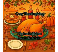 Cozy Thanksgiving - Ein herbstliches Ausmalerlebnis: Ein liebevoll gestaltetes Malbuch voller Kürbisse, Lichter und Momente der Dankbarkeit