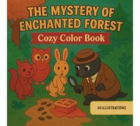 COZY THE MYSTERY OF ENCHANTED FOREST: A Cozy Mystery Coloring Book for Adults with Forest Animals, Magical Nature Scenes, and a Relaxing Story to Color and Uncover