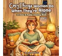 Cozy Things Women Do When They’re Alone: A Cozy and Relaxing Coloring Book for Adults Featuring Funny and Relatable Solo Moments with Gentle Quotes and Reflection Pages