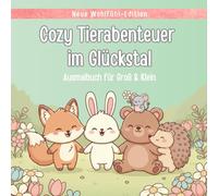 Cozy Tierabenteuer im Glückstal, Ausmalbuch für Groß und Klein, 50 tolle Tier-Motive zum ausmalen, gemütlich und stresslösen, Glück, Freunde, ... Ein liebevolles Ausmalbuch für Jedermann