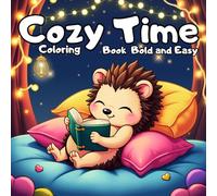 Cozy Time Coloring Book Bold and Easy: Cute Animals Friends in Comfy and Cozy Spaces Coloring Book for Kids, Teens, and Adults Relaxation (Cozy Time Bold and Easy)