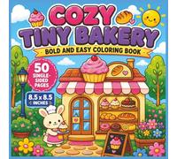 Cozy Tiny Bakery Bold and Easy Coloring Book: Sweet & Relaxing Bakery-Themed Designs Filled with Adorable Pastries, Warm Café Vibes, Cute Tiny Shops, ... Pages for Stress Relief and Creative Fun...
