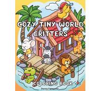 Cozy Tiny World Critters Coloring Book: 30 Adorable Animal Home Scenes for Relaxation, Stress Relief & Cozy Coloring Fun