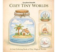 Cozy Tiny Worlds Coloring Book: Magical Miniature Scenes Inside Jars and Glass Domes (Cozy Series)