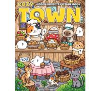 Cozy Town Hidden Objects Picture Book: S nd Find & Spot The Differences in a Whimsical World Activity Pages with Tiny Shops and Cozy Cottages Coloring Pages To Relax & Have Fun
