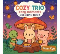 Cozy Trio: Kawaii Bunny, Piggy & Turtle - Fuzzy Hygge Home Scenes Coloring Book: Cute & Fuzzy Hygge Animal Moments for Adults & Teens
