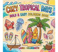 Cozy Tropical Days - Bold & Easy Coloring Book: Cute and Cozy Tropical Days with Simple Beach, Ocean, and Vacation Scenes for Stress-Free Coloring (Summer Coloring Book)