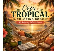 Cozy Tropical Escape Coloring Book: 40 Relaxing Island Scenes | Bold & Easy Designs for Adults (Cozy Moments)
