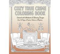 Cozy True Crime Coloring Book: 50 Hand-Drawn Crime Scenes Filled with Humor, Hidden Clues, and Quirky ... for Relaxation and Mystery Enthusiasts (Fantasy Riddles & Coloring Adventures)