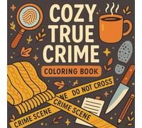 Cozy True Crime Coloring Book: A Hygge-Inspired True Crime Coloring Book - 50 Hand-Drawn Crime Scenes Filled with Humor, Hidden Clues, and Quirky ... for Relaxation and Mystery Enthusiasts